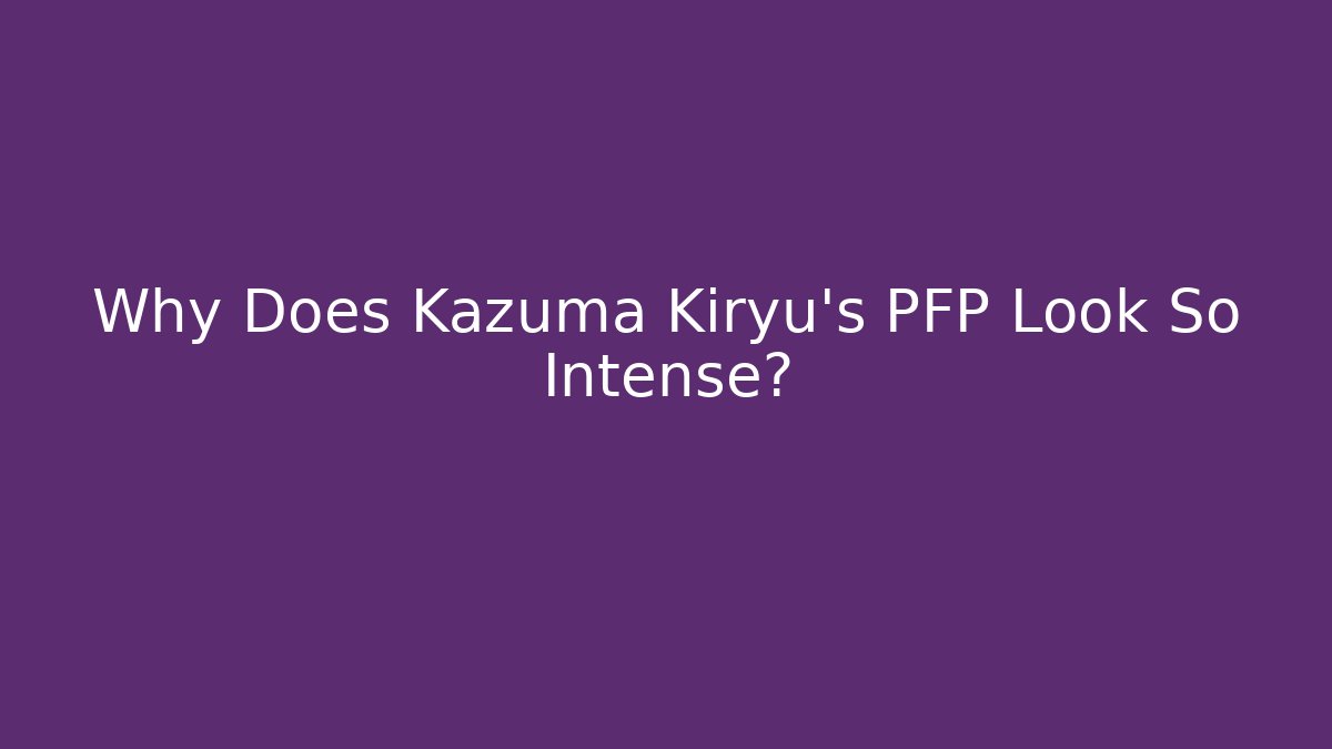 Why Does Kazuma Kiryu's PFP Look So Intense?