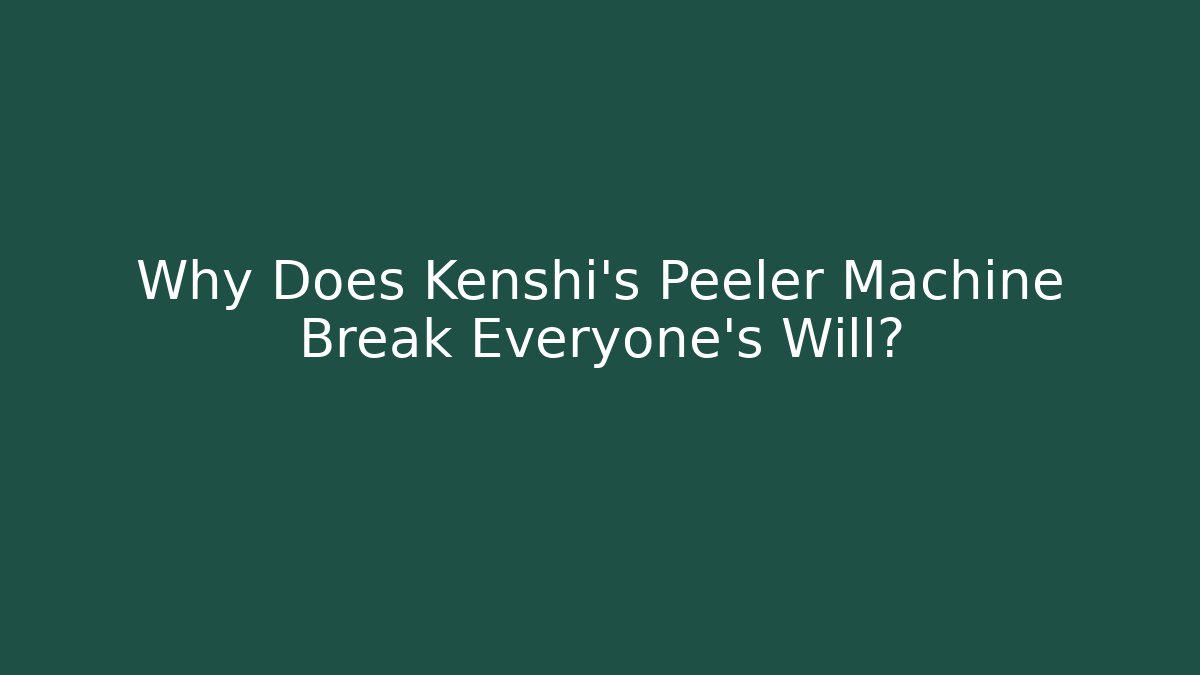 Why Does Kenshi's Peeler Machine Break Everyone's Will?