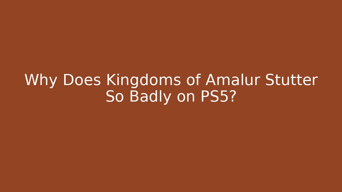 Why Does Kingdoms of Amalur Stutter So Badly on PS5? - Critter Realm