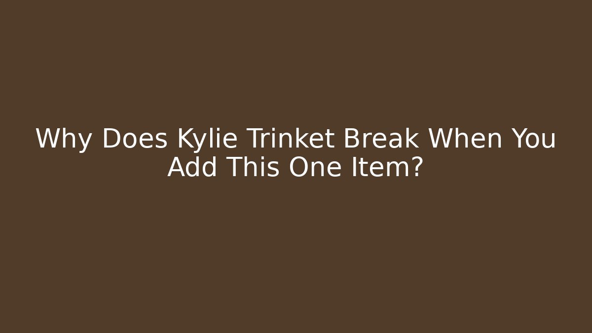 Why Does Kylie Trinket Break When You Add This One Item?