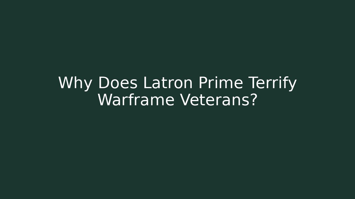 Why Does Latron Prime Terrify Warframe Veterans?