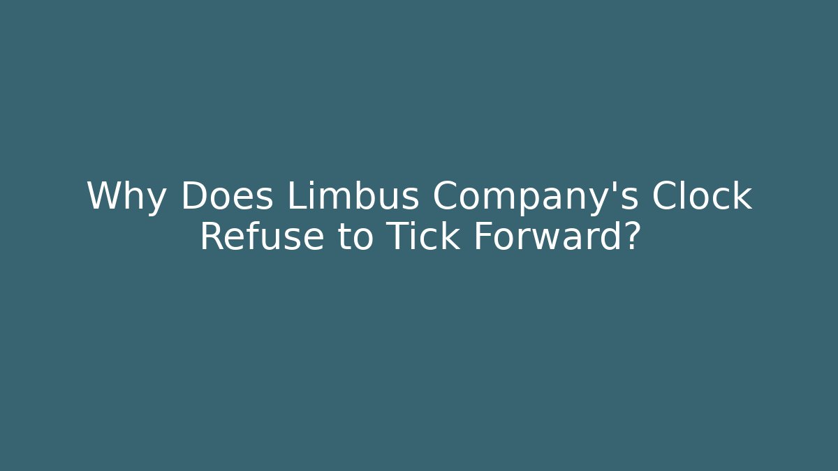 Why Does Limbus Company's Clock Refuse to Tick Forward?