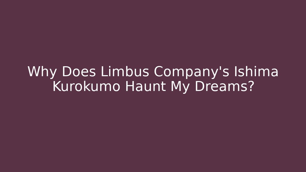 Why Does Limbus Company's Ishima Kurokumo Haunt My Dreams?