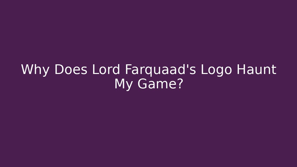 Why Does Lord Farquaad's Logo Haunt My Game?