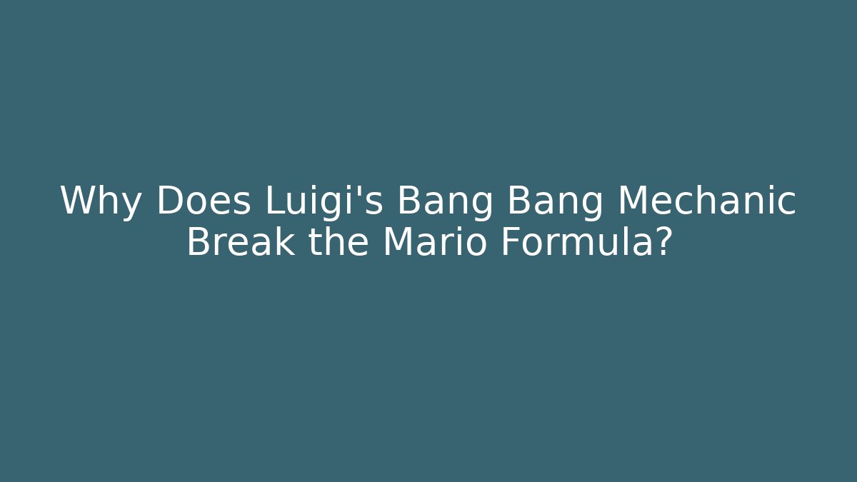Why Does Luigi's Bang Bang Mechanic Break the Mario Formula?