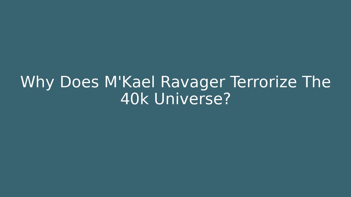 Why Does M'Kael Ravager Terrorize The 40k Universe?