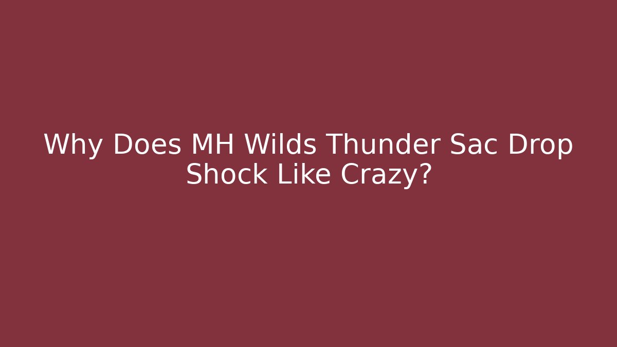 Why Does MH Wilds Thunder Sac Drop Shock Like Crazy? - Critter Realm