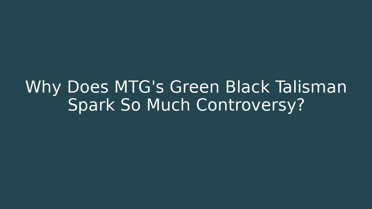 Why Does MTG's Green Black Talisman Spark So Much Controversy?