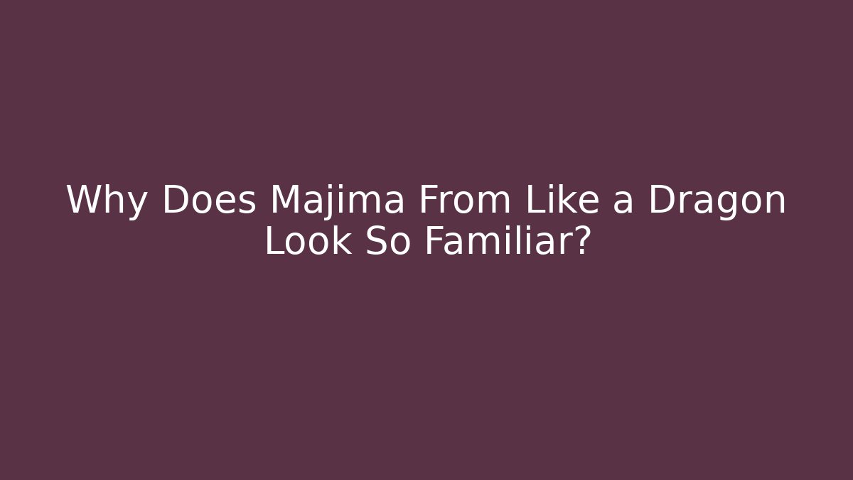 Why Does Majima From Like a Dragon Look So Familiar?