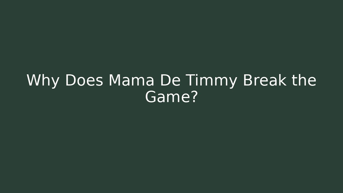 Why Does Mama De Timmy Break the Game? - Critter Realm