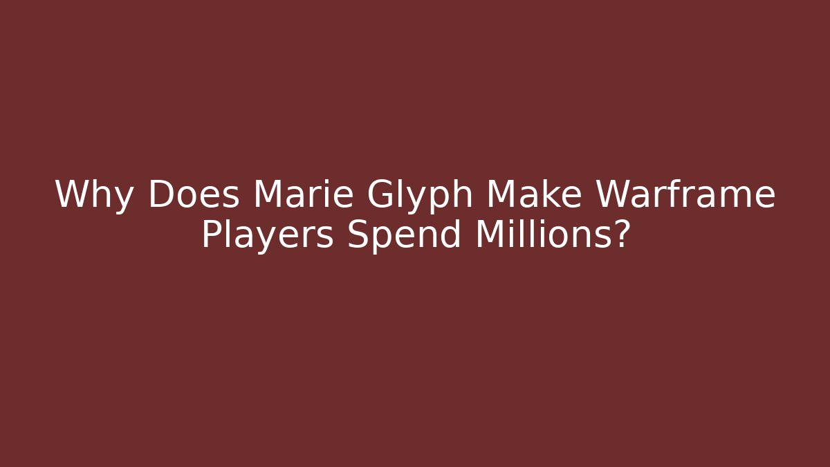 Why Does Marie Glyph Make Warframe Players Spend Millions? - Critter Realm