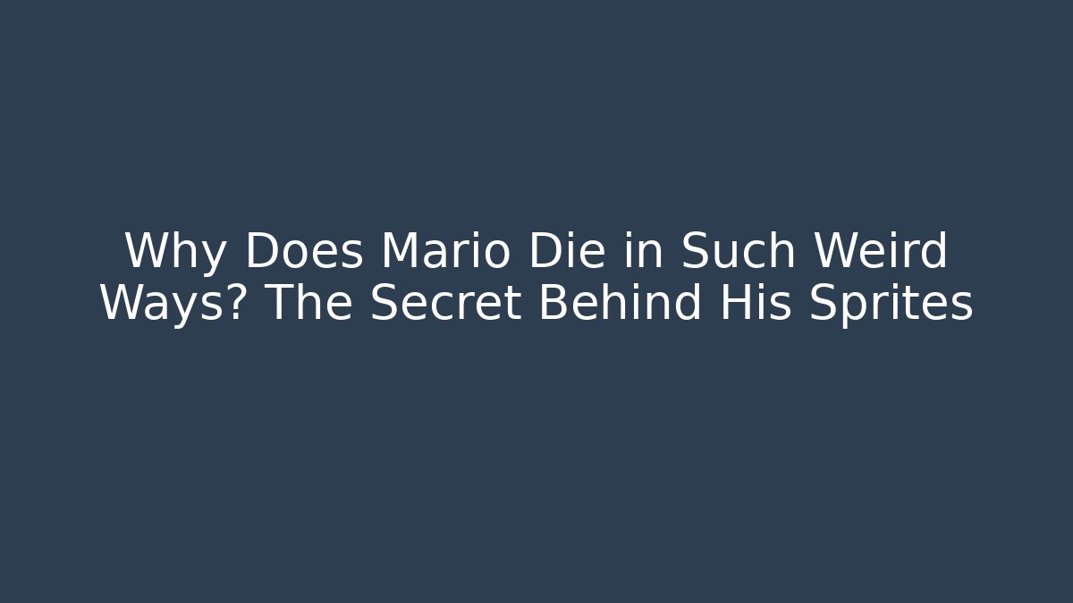 Why Does Mario Die in Such Weird Ways? The Secret Behind His Sprites