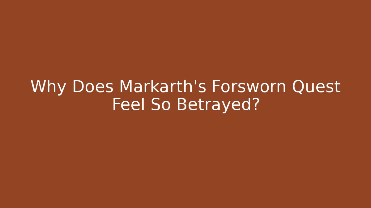 Why Does Markarth's Forsworn Quest Feel So Betrayed?