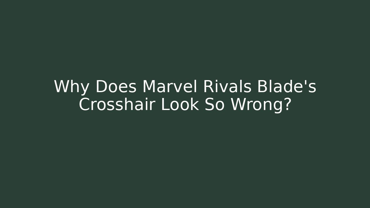 Why Does Marvel Rivals Blade's Crosshair Look So Wrong?