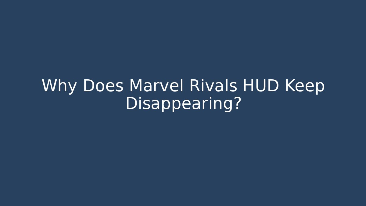 Why Does Marvel Rivals HUD Keep Disappearing? - Critter Realm