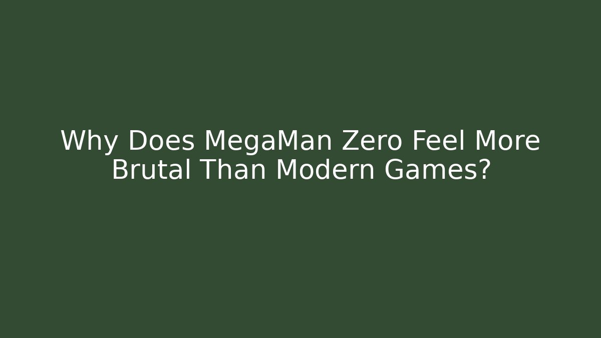 Why Does MegaMan Zero Feel More Brutal Than Modern Games?