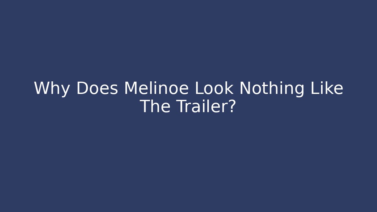 Why Does Melinoe Look Nothing Like The Trailer?