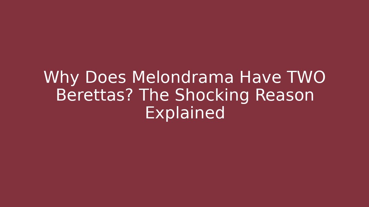 Why Does Melondrama Have TWO Berettas? The Shocking Reason Explained