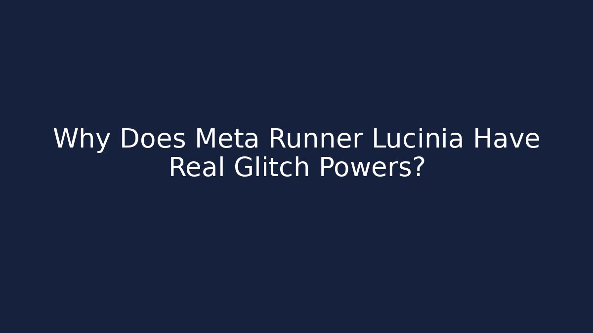 Why Does Meta Runner Lucinia Have Real Glitch Powers?