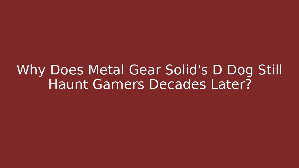 Why Does Metal Gear Solid's D Dog Still Haunt Gamers Decades Later?