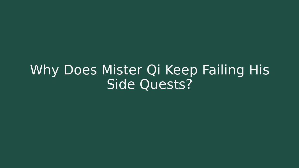 Why Does Mister Qi Keep Failing His Side Quests?