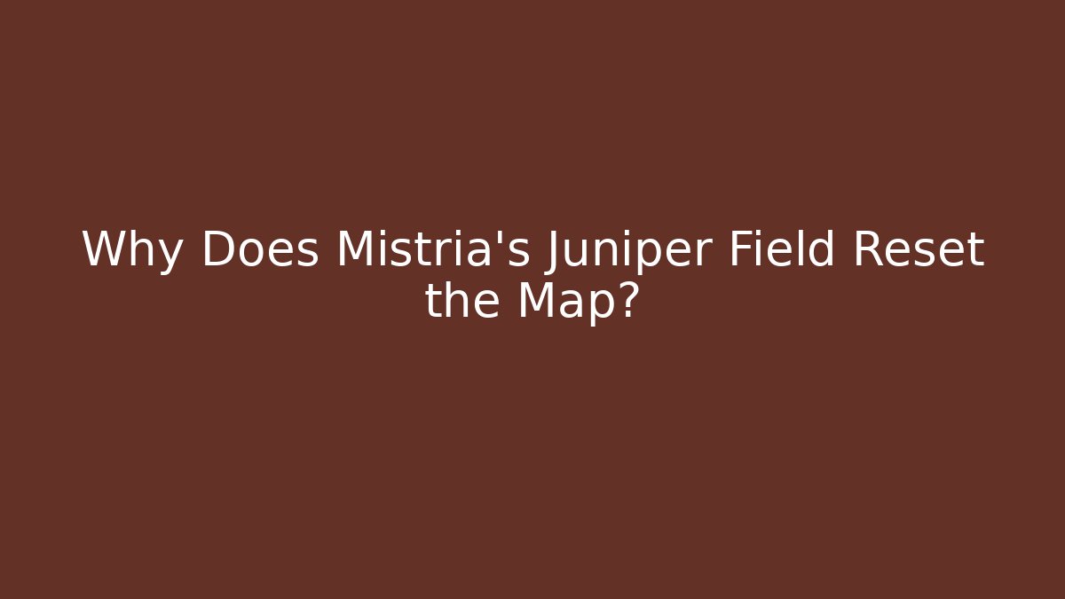 Why Does Mistria's Juniper Field Reset the Map?