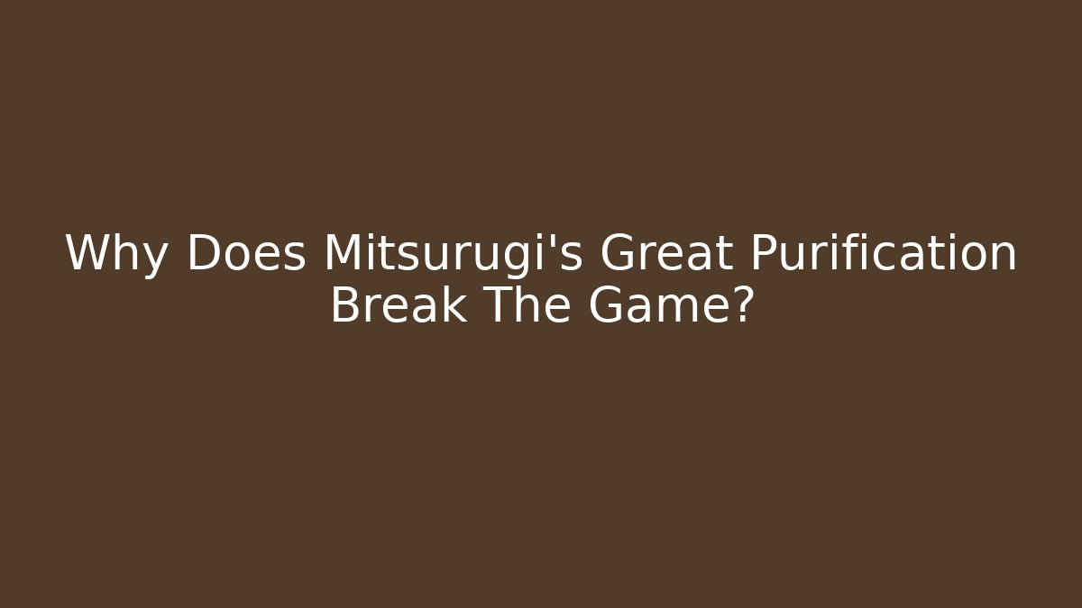 Why Does Mitsurugi's Great Purification Break The Game? - Critter Realm