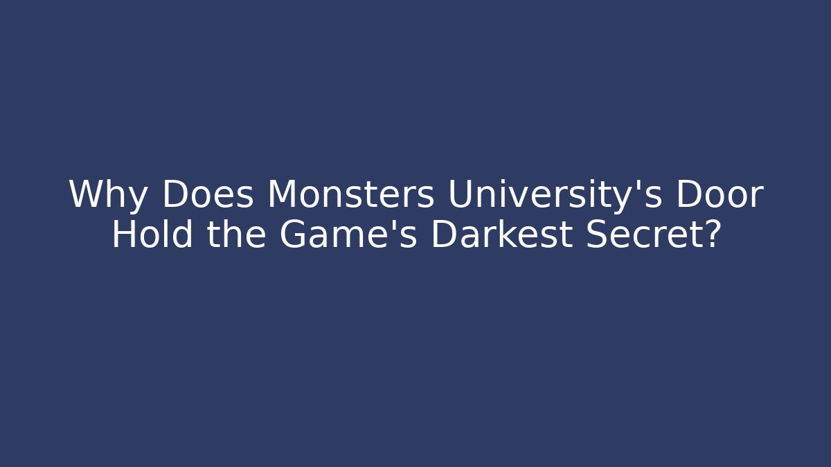 Why Does Monsters University's Door Hold the Game's Darkest Secret? - Critter Realm