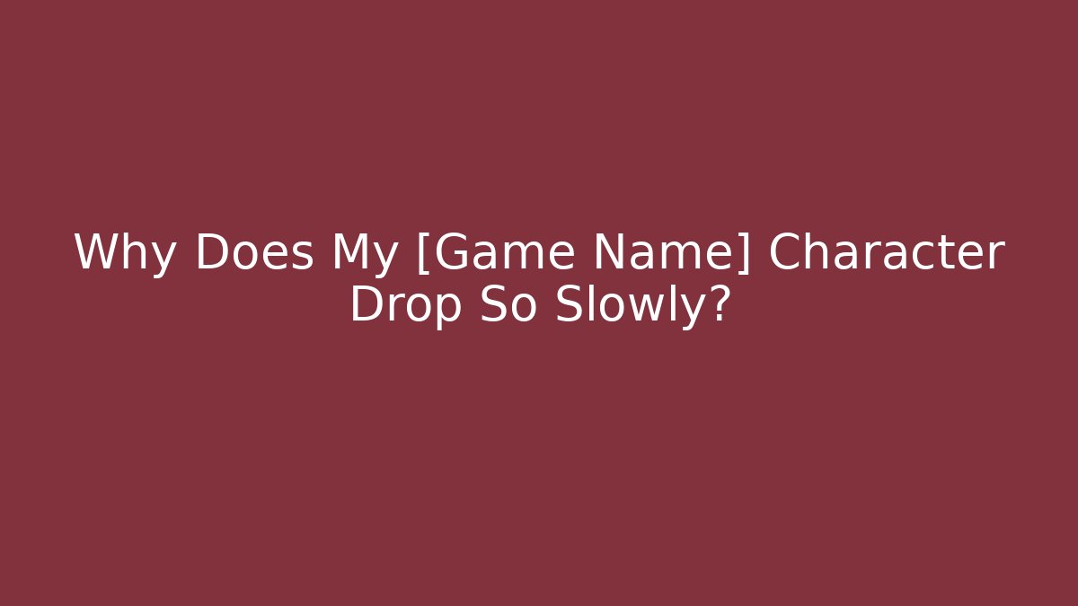 Why Does My [Game Name] Character Drop So Slowly? - Critter Realm