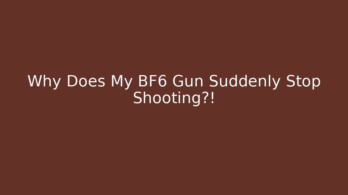 Why Does My BF6 Gun Suddenly Stop Shooting?!