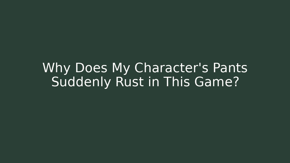 Why Does My Character's Pants Suddenly Rust in This Game? - Critter Realm