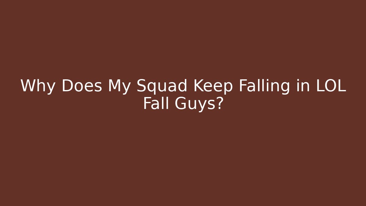Why Does My Squad Keep Falling in LOL Fall Guys?