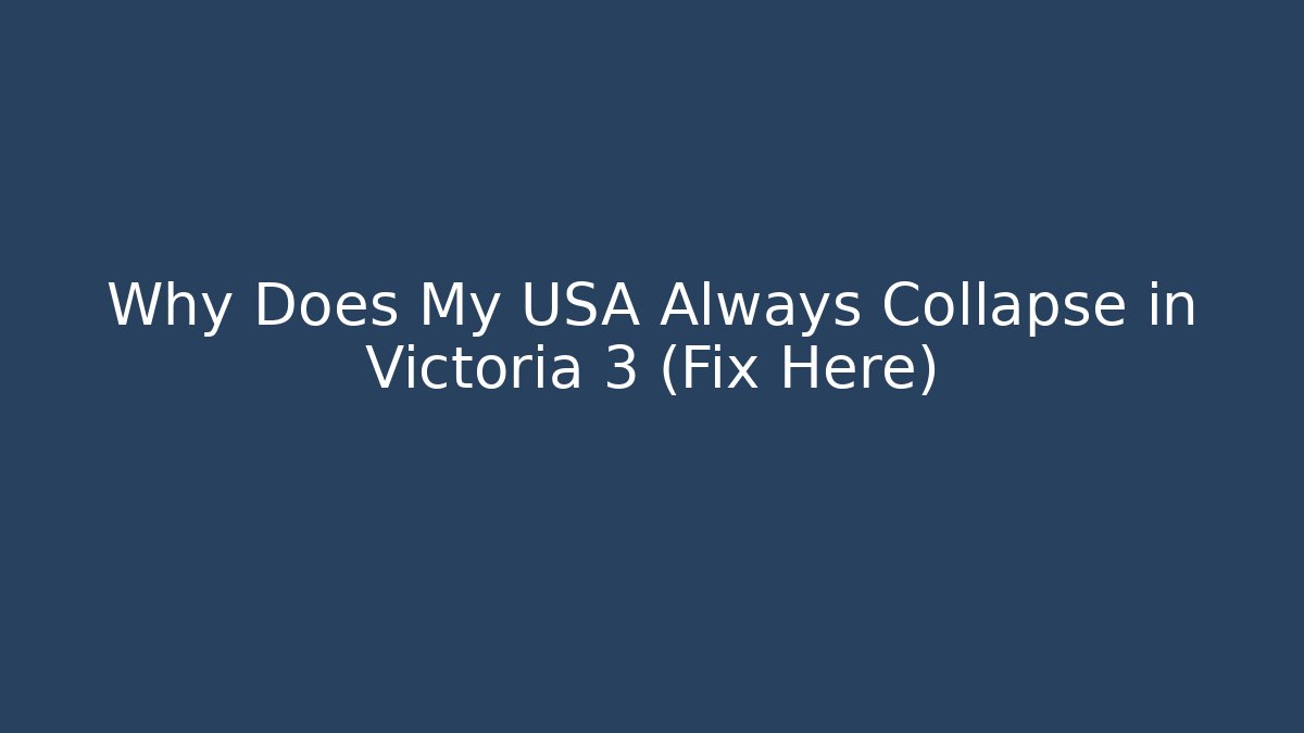 Why Does My USA Always Collapse in Victoria 3 (Fix Here)