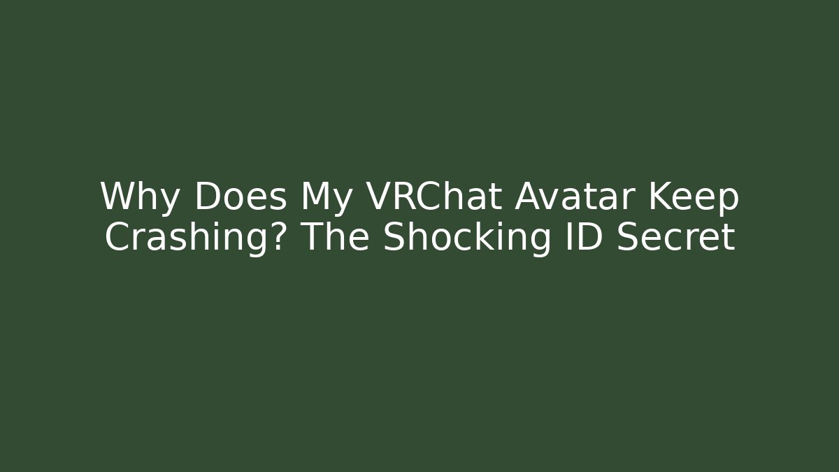 Why Does My VRChat Avatar Keep Crashing? The Shocking ID Secret - Critter Realm