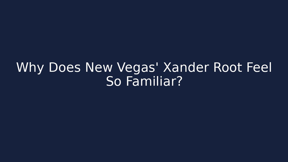 Why Does New Vegas' Xander Root Feel So Familiar?