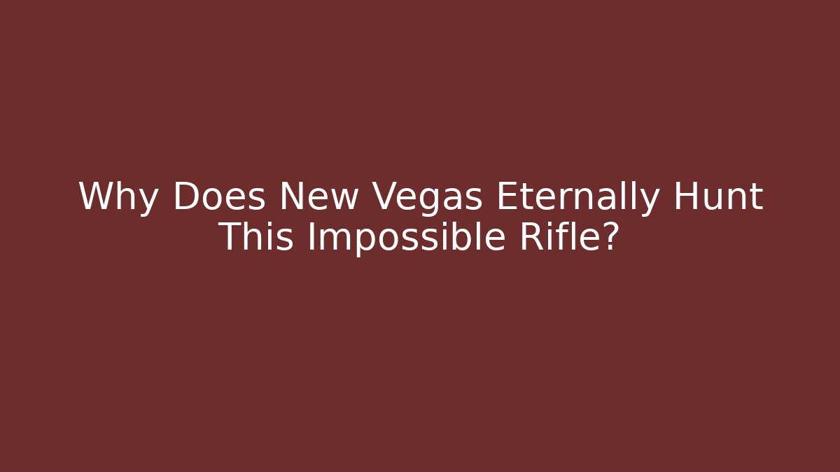 Why Does New Vegas Eternally Hunt This Impossible Rifle?
