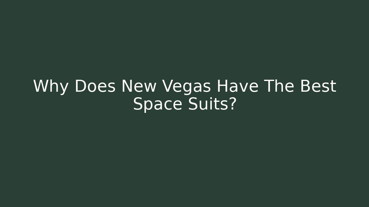 Why Does New Vegas Have The Best Space Suits?