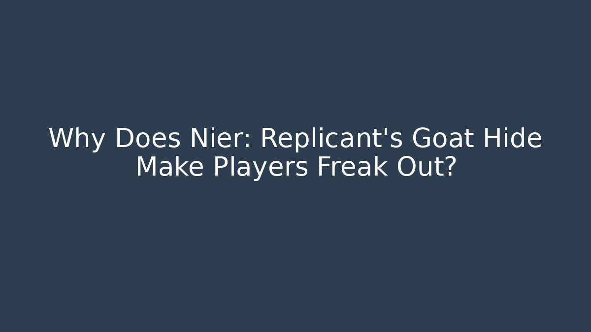 Why Does Nier: Replicant's Goat Hide Make Players Freak Out?