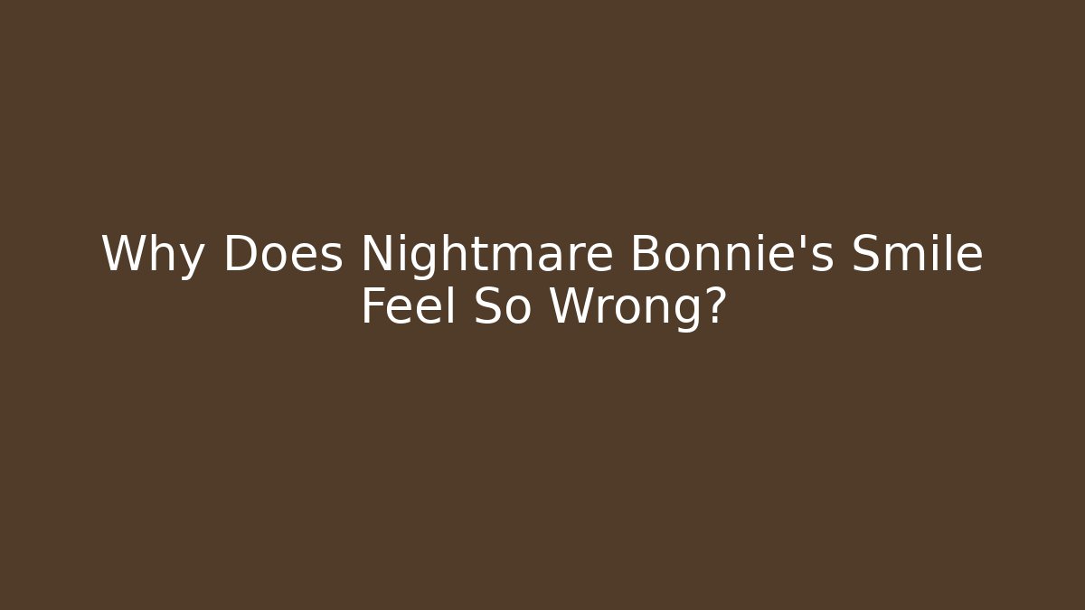 Why Does Nightmare Bonnie's Smile Feel So Wrong? - Critter Realm