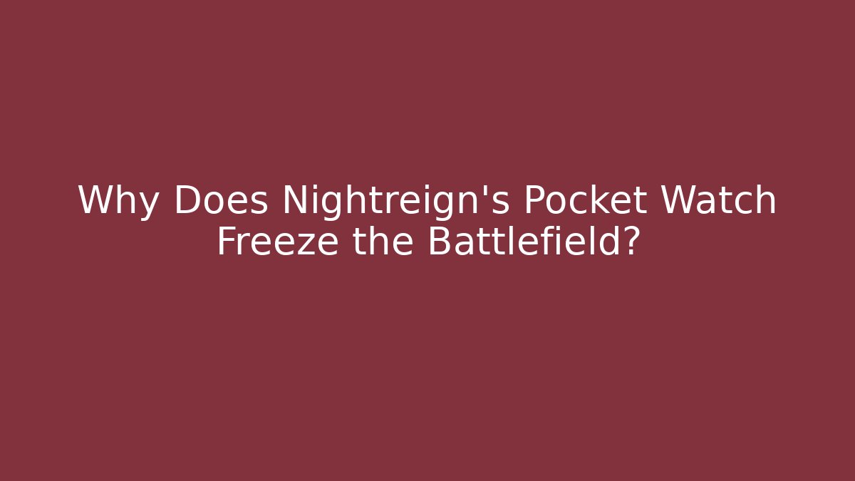 Why Does Nightreign's Pocket Watch Freeze the Battlefield? - Critter Realm