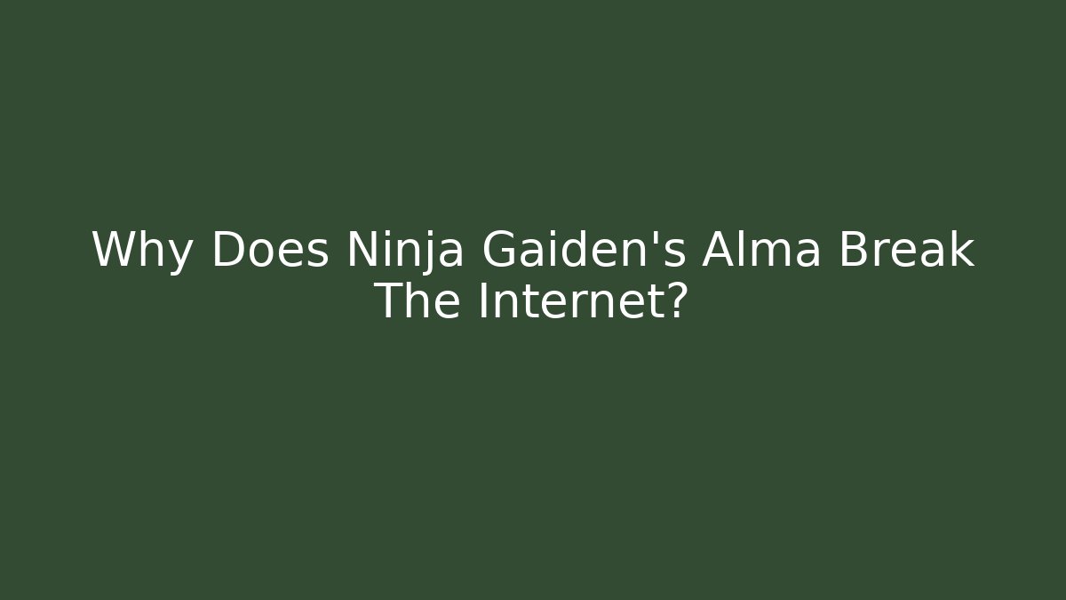 Why Does Ninja Gaiden's Alma Break The Internet?