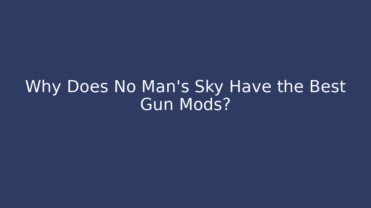 Why Does No Man's Sky Have the Best Gun Mods? - Critter Realm