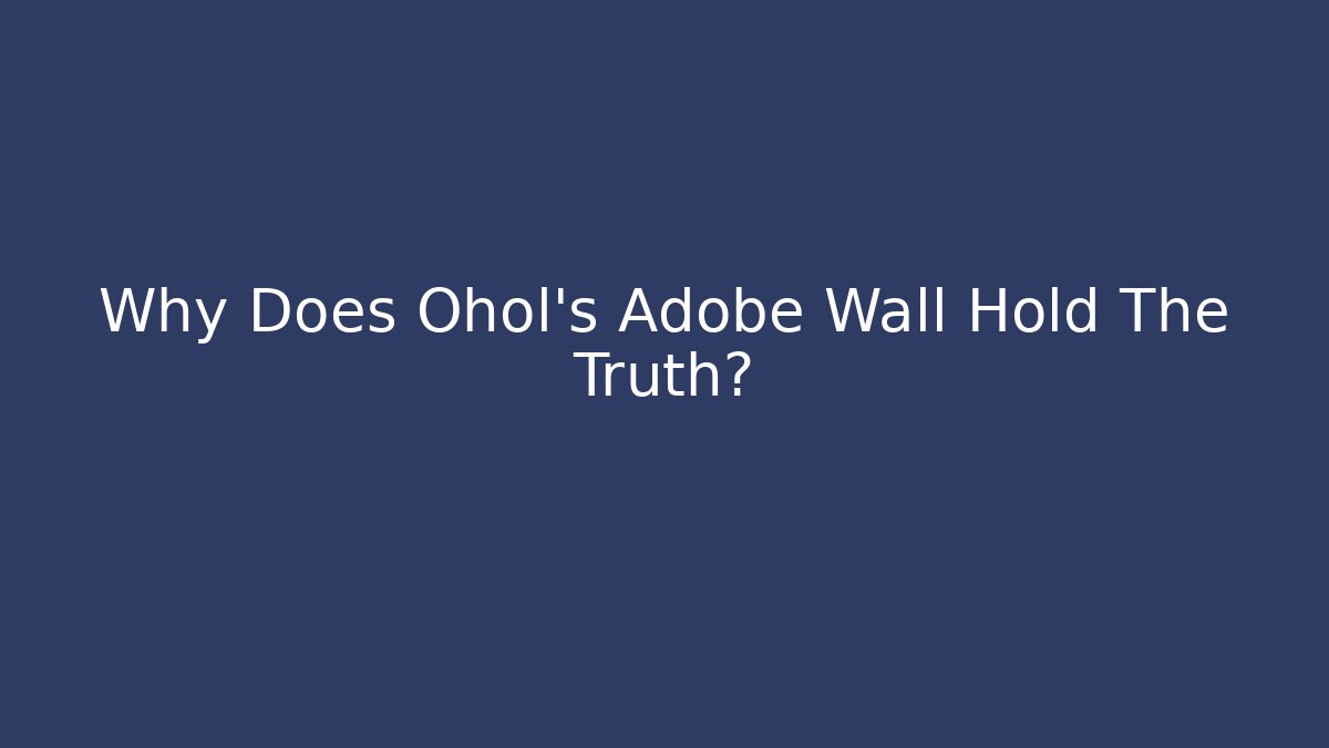 Why Does Ohol's Adobe Wall Hold The Truth? - Critter Realm