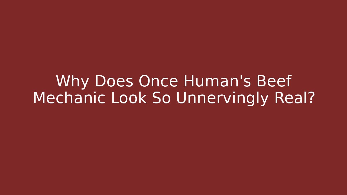 Why Does Once Human's Beef Mechanic Look So Unnervingly Real? - Critter Realm