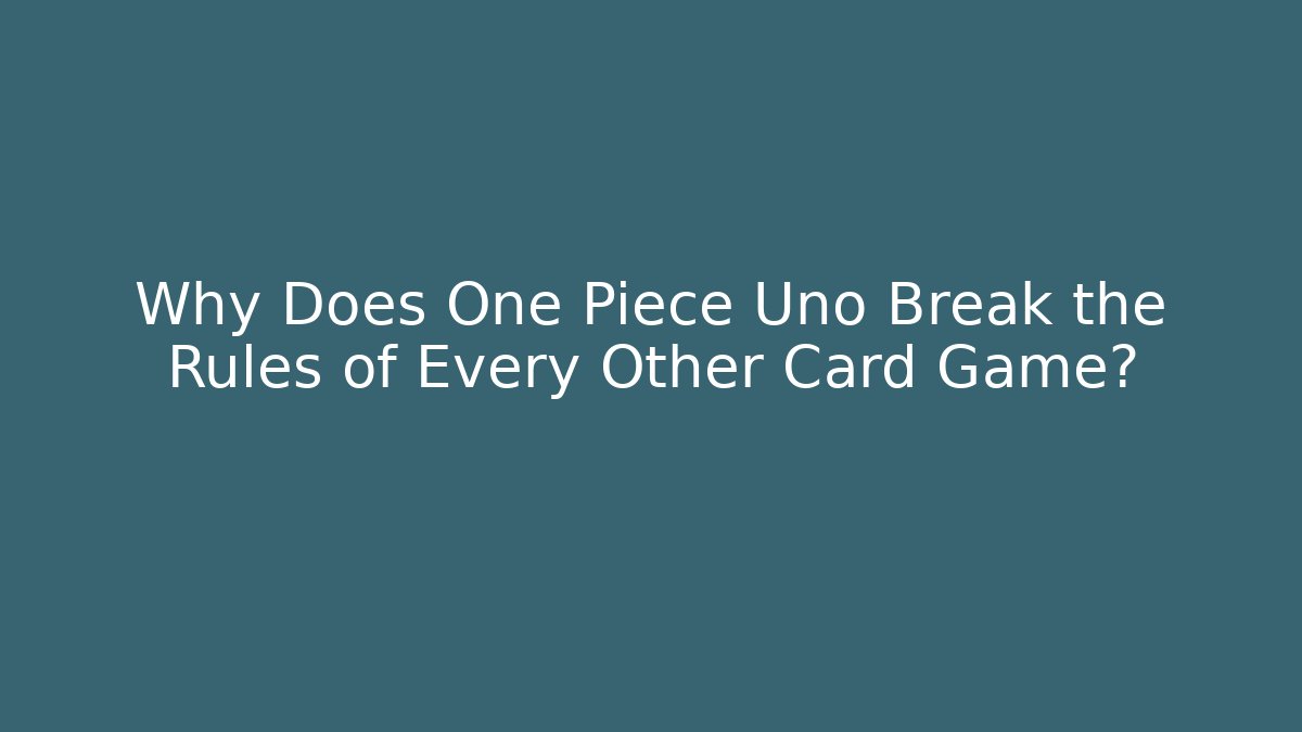 Why Does One Piece Uno Break the Rules of Every Other Card Game? - Critter Realm