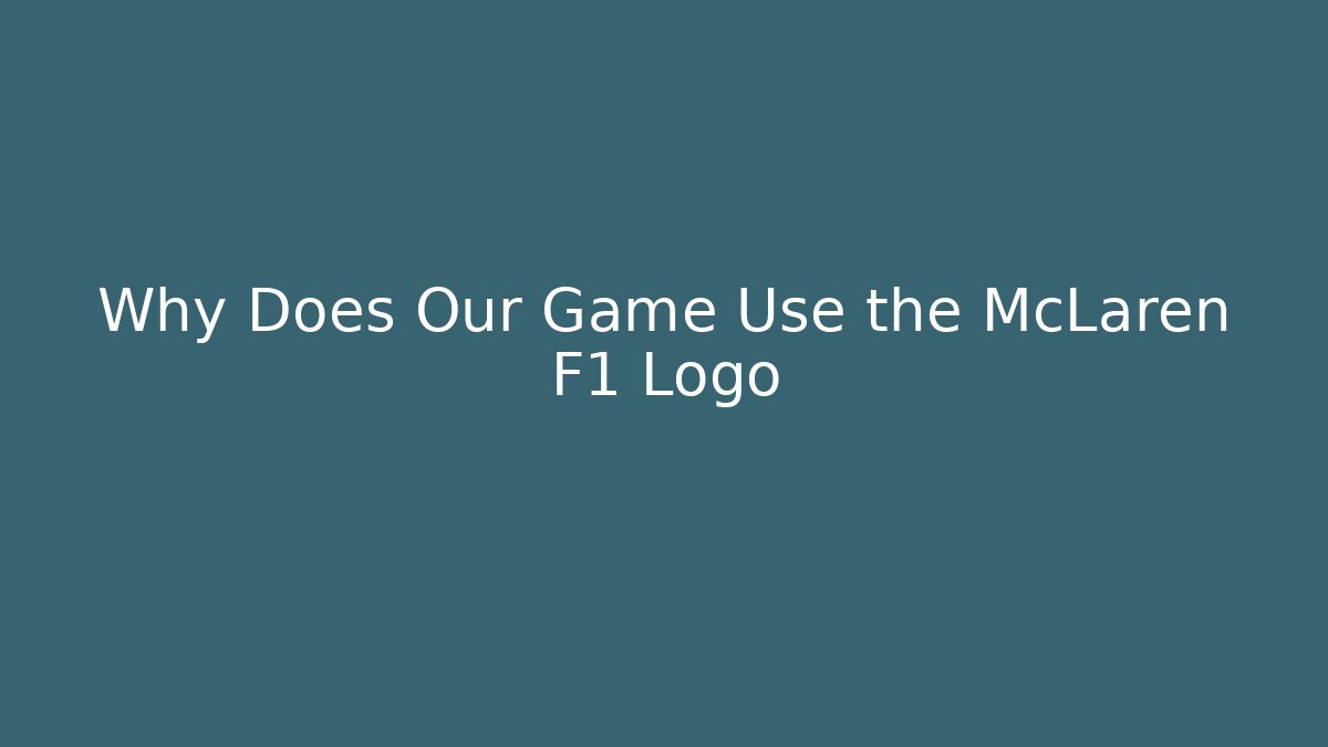 Why Does Our Game Use the McLaren F1 Logo