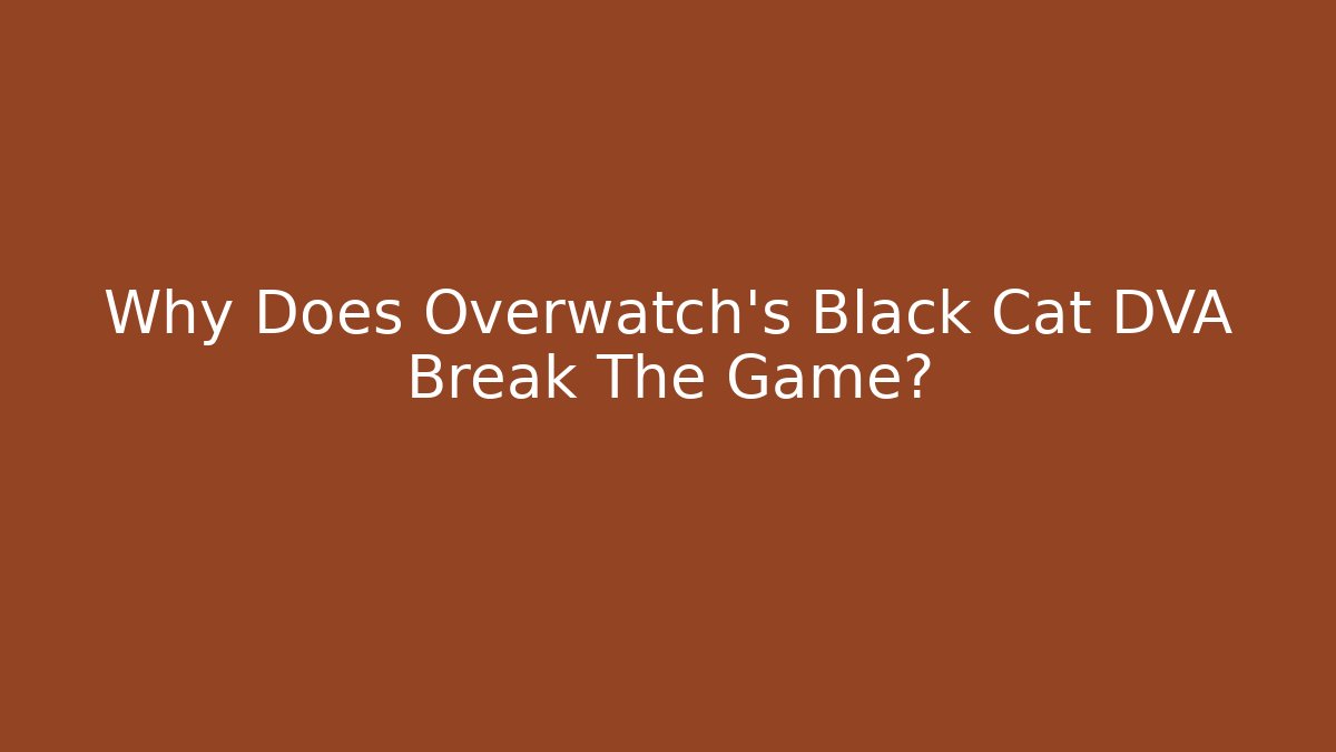 Why Does Overwatch's Black Cat DVA Break The Game? - Critter Realm