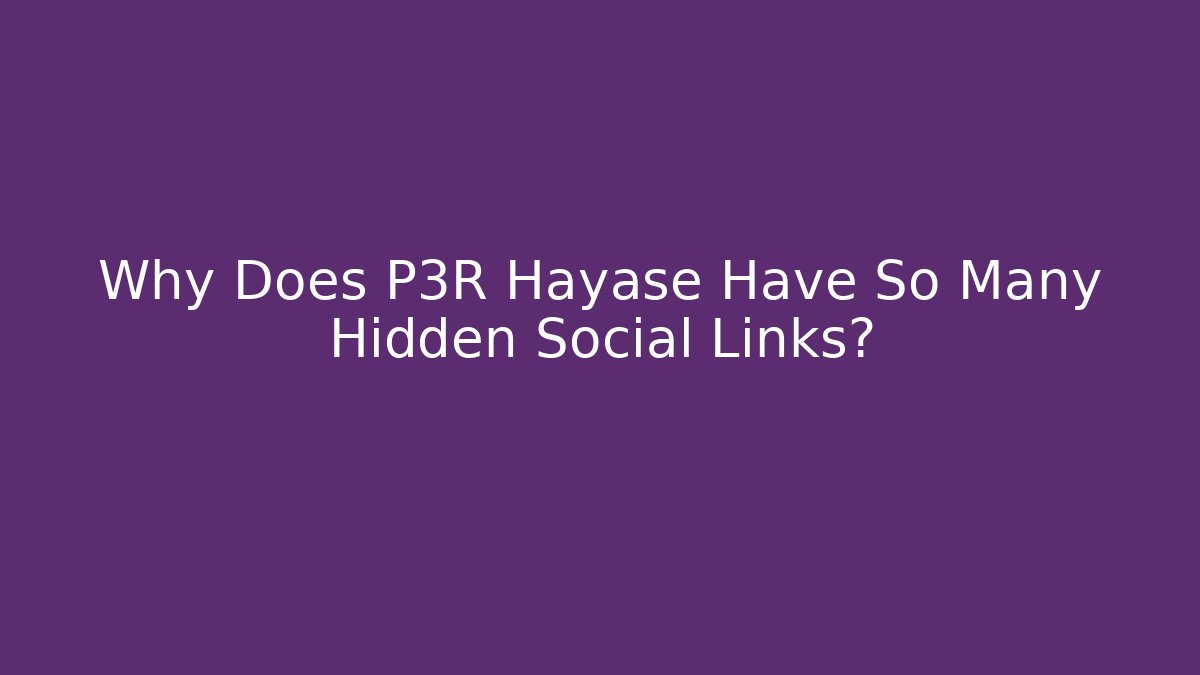 Why Does P3R Hayase Have So Many Hidden Social Links?