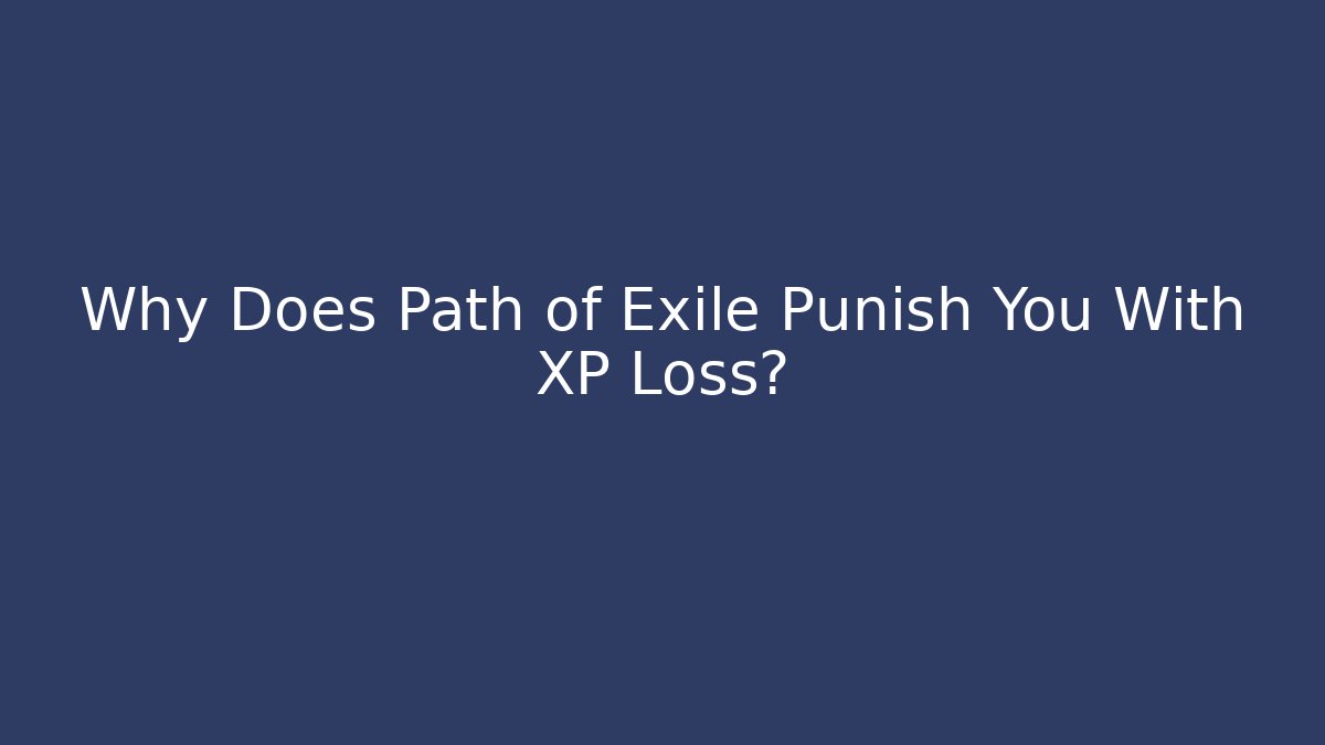 Why Does Path of Exile Punish You With XP Loss?
