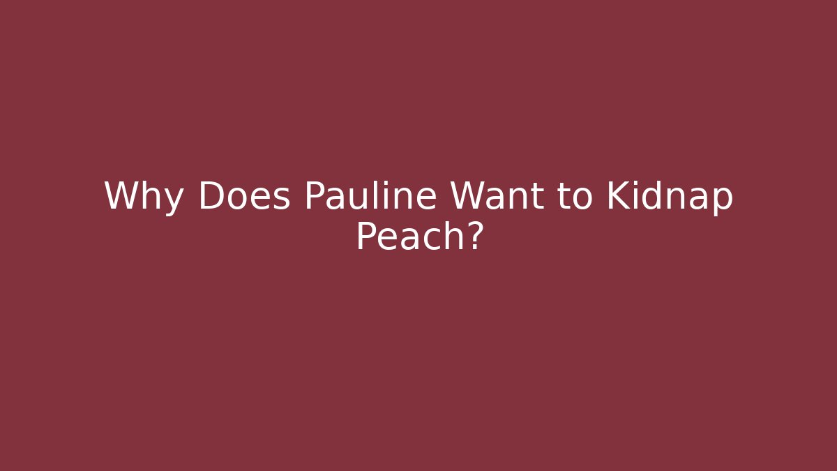 Why Does Pauline Want to Kidnap Peach? - Critter Realm